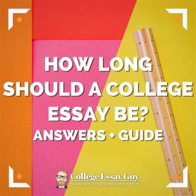 how long should your college essay be? exploring the nuances of word count in application essays