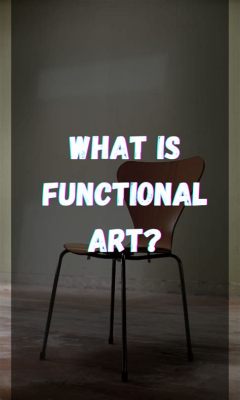 what is functional art? and how does it relate to the concept of utility in art?