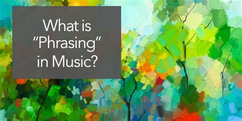 What is phrasing in music, and how does it dance with the rhythm of the stars?